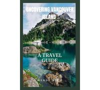 UNCOVERING VANCOUVER ISLAND: A TRAVEL GUIDE