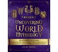 Uncovering World Mythology: The Ultimate Collection (5 Books in 1): The Perfect Beginner's Guide On Greek Mythology, Norse Mythology, Celtic ... Japanese Mythology (Ancient History Books)