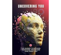 UNCOVERING YOU: Find your purpose within 21 days. A Journey to self-discovery - Discover, Rediscover, and Become Your Truest Self (self help)