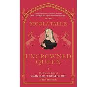 Uncrowned Queen: The Fateful Life of Margaret Beaufort, Tudor Matriarch