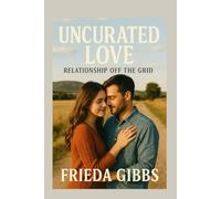 UNCURATED LOVE: RELATIONSHIP OFF THE GRID (THE ATTATCHMENT SERIES)