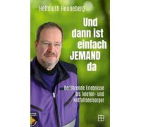 Und dann ist einfach jemand da: Berührende Erlebnisse als Telefon- und Notfallseelsorger. Erfahrungsbericht aus der Notfallseelsorge über Einsätze in ... nahbar und ermutigend für soziales Engagement