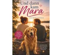 Und dann kam Mara: Manchmal braucht es vier Pfoten, um zwei Herzen zu retten.