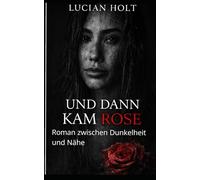 Und dann kam Rose: Roman zwischen Dunkelheit und Nähe (Und-Dann-Reihe)