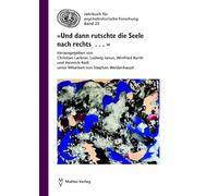'Und dann rutschte die Seele nach rechts . . .': Psychohistorische Analysen des Zeitgeschehens und konkrete Vorschläge für die nächsten Schritte im gesellschaftlichen Handeln: 25