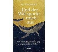 Und der Wal spuckt mich aus: Von einem, der auf Reisen ging, um sich selbst zu finden