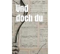 Und doch du: Über 100 Texte über das Vermissen, das Loslassen - und das, was bleibt