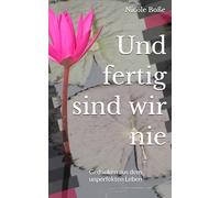 Und fertig sind wir nie: Gedanken aus dem unperfekten Leben