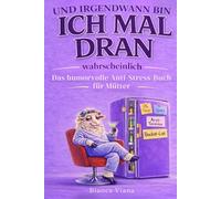 Und irgendwann bin ich mal dran.Wahrscheinlich: Das humorvolle Anti-Stress-Buch für Mütter