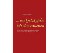 ... Und Jetzt Gehe Ich Eine Rauchen (ebook)