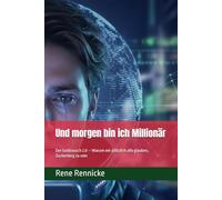 Und morgen bin ich Millionär: Der Goldrausch 2.0 - Warum wir plötzlich alle glauben, Zuckerberg zu sein