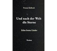 Und nach der Welt die Sterne: Zehn letzte Lieder