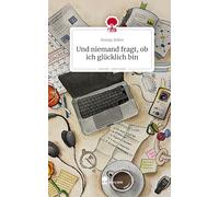 Und niemand fragt, ob ich glücklich bin. Life is a Story - story.one
