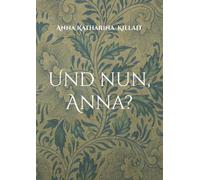 Und nun, Anna?: Erinnerungen und Gedanken