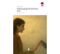 Und so ging ich mit dem Tod. Life is a Story - story.one
