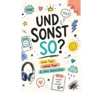 UND SONST SO?: Gute Tage, blöde Tage & alles dazwischen. Das etwas andere Tagebuch für Kinder