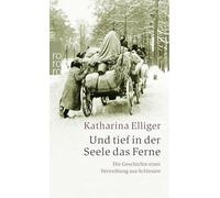 Und tief in der Seele das Ferne: Die Geschichte einer Vertreibung aus Schlesien