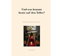 Und was kommt heute auf den Teller?: Ein Kochbuch der Generationen
