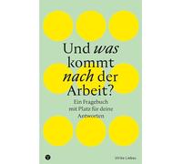 Und was kommt nach der Arbeit?: Ein Fragebuch mit Platz für deine Antworten