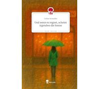 Und wenn es regnet, scheint irgendwo die Sonne. Life is a Story - story.one