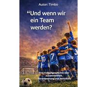 “Und wenn wir ein Team werden?”: Eine Fußballgeschichte über Zusammenhalt, Verantwortung und Vertrauen (Realität Fußball)