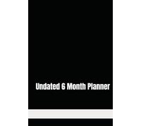 Undated 6 Month Planner: Ultimate Scheduler, Undated, Student Scheduler, Monthly, Weekly, Daily, and Hourly Schedules