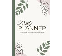 Undated Daily Planner: 12-Week Minimalist Organizer: Weekly & Daily Planning Pages • Goals • To-Dos • Notes • Productivity & Time Management