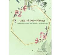 Undated Daily Planner: A simple space to reflect, plan, and grow- one day at a time ·