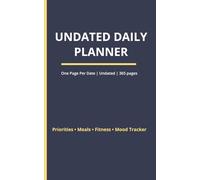UNDATED DAILY PLANNER: One Page Per Date | Undated | 365 pages | Priorities | Meals | Fitness | Mood Tracker | Gratitude | Motivation