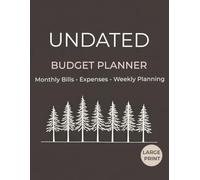 Undated Large Print Budget Planner: Monthly Bills, Expenses, and Weekly Planning for Easy Money Management