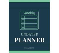 Undated Weekly Planner: A Complete Monthly and Weekly Organiser with Goals, To-Do List and Monthly Focus: Start Any Month of the Year - No Wasted Pages, No Expired Dates