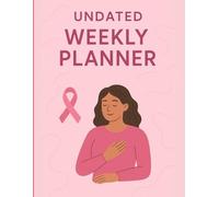 Undated Weekly Planner for Women Fighting Breast Cancer - Inspirational Cover, Empowering & Feminine: Plan Your Weeks, Set Goals & Priorities, and ... with 90 Pages of Organization and Motivation