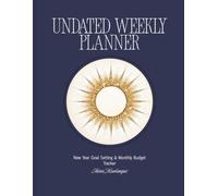 UNDATED WEEKLY PLANNER: New Year Goal Setting & Monthly Budget Tracker