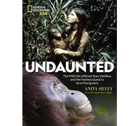 Undaunted: The Wild Life of Biruté Mary Galdikas and Her Fearless Quest to Save Orangutans