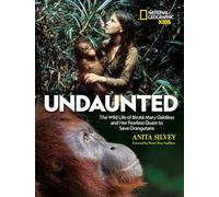 Undaunted: The Wild Life of Biruté Mary Galdikas and Her Fearless Quest to Save Orangutans (Ngk the Wild Life)
