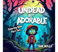 Undead but Adorable Cute Zombie Coloring Book Two: A Fun and Quirky Zombie Themed Coloring Adventure for Kids and Adults - 8.5 x 8.5 Inches - Scary, ... Gift Idea (Undead but Adorable Cute Zombies)