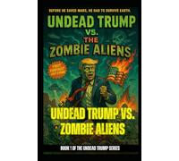 Undead Frankenstein Trump vs. Zombie Aliens: Make America Human Again (Undead Trump Series)