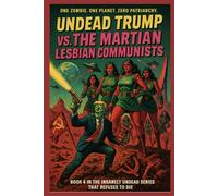 Undead Trump VS. The Lesbian Communist Martians: Undead Trump: Book 4 (Undead Trump Series)