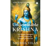 Undefeatable Krishna: The Supreme Strategist's Timeless Wisdom for Navigating Modern Life