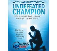 Undefeated Champion: 52 Weeks of Faith, Leadership, and Learning for the Male Athlete