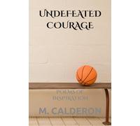 Undefeated Courage: Poems of Inspiration (Acrostic Friendship Poems: A Dedication to Bryan)