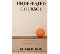 Undefeated Courage: Poems of Inspiration (Acrostic Friendship Poems: A Dedication to Bryan)