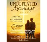 Undefeated Marriage: 52 Weeks of Faith, Leadership, And Communication for Your Marriage