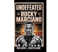 UNDEFEATED: The Life and Legacy of Rocky Marciano