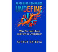 Undefine: Why You Feel Stuck and How to Live Lighter (Redefining Reimagined)
