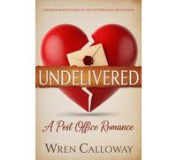 UNDELIVERED: A Small Town Romance of Lost Letters, Second Chances, and Finding Home (The Willow Creek Series: Love Always Finds Its Way Home)