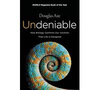 Undeniable: How Biology Confirms Our Intuition That Life Is Designed