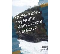 Undeniable:: My Battle With Cancer Version 2