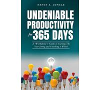 UNDENIABLE PRODUCTIVITY FOR 365 DAYS: A ‘Workaholic’s’ Guide to Starting The Year Strong and Finishing it Whole