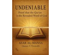 UNDENIABLE:: Proof that the Qur'an is the Revealed Word of God